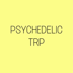 PSYCHEDELIC TRIP