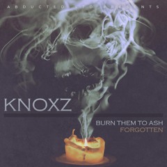 Knoxz - Burn Them To Ash [Abducted LTD - OUT NOW]