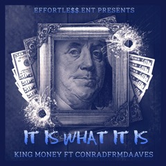 King Money It Is What It Is Ft. Conradfrmdaaves