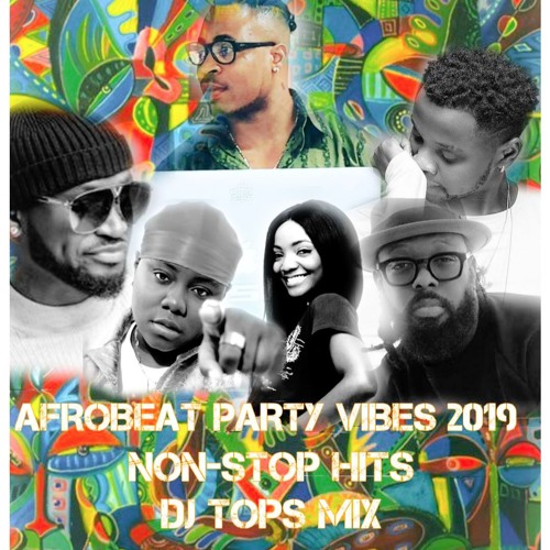 AFROBEAT NAIJA PARTY VIBES MIX 2019 NON STOP X Kizz Daniel X Mayorkun X Mr. P X Timaya X Zlatan