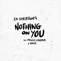 Ed Sheeran - Nothing on You ft. Paulo Londra