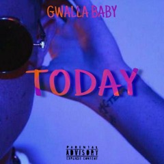 GWALLA BABY - TODAY (PROD. BIRDIE BANDS)