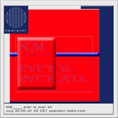 NM_____ Ever is Over All
