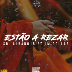 Sr. Albano18 Ft JM Dóllar - Estão A Rezar