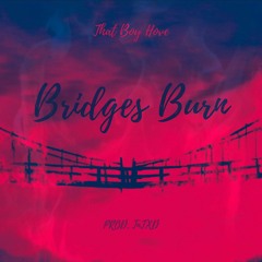Bridges Burned - ThatBoyHove (Prod. TnTXD)