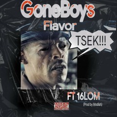 GoneBoys Flavor w/16LOM - TSEK!! (Prod.By Modish)