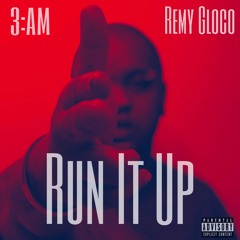 Run It Up Ft. Remy Gloco