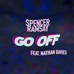 Spencer Ramsay - Go Off (feat. Nathan Davies)