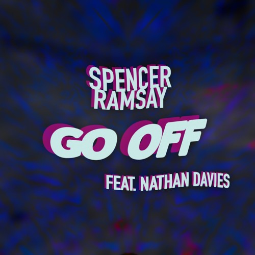 Spencer Ramsay - Go Off (feat. Nathan Davies)