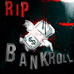R.I.P. BANKROLL