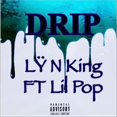 DRIP Freestyle- Ly N King ft Lil Pop
