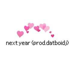 Next Year (prod.datboidj)