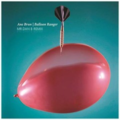 Ane Brun - Balloon Ranger (Mr.Dan B Edit)