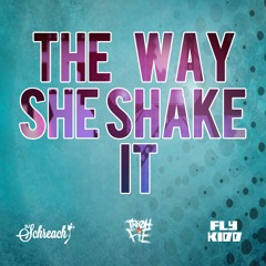 Tre Oh Fie X Schreach X Fly Kidd - The Way She Shake It