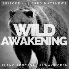 Episode 41 | Greg Matthews | Wild Awakening