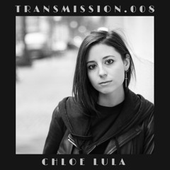 TRANSMISSION .008 - Chloe Lula