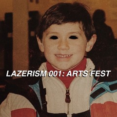 LAZERISM 001: ARTS FEST