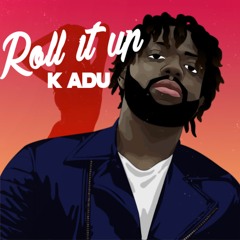 K Adu - Roll It Up