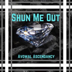 Shun Me Out- Avowal Ascendancy