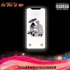 Do This To Me - Izzey x JaySmoove ( prod. MASTR PRODUCTIONS)