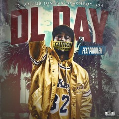 DL DAY FEAT. PROBLEM  (PROD. INFAMOUS JONES & BEACHBOY 354)