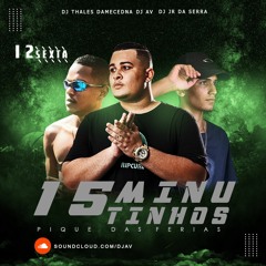 15 MINUTINHOS - PIQUE DAS FÉRIAS - DJ THALES DAMACENA, DJ AV & DJ JR DA SERRA - EXCLUSIVO 2019