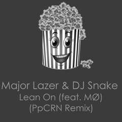 Major Lazer & DJ Snake - Lean On (feat. MØ)(PpCRN Remix)