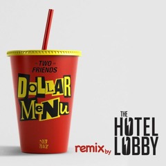 Two Friends ft. Dani Poppitt - Dollar Menu (THE HOTEL LOBBY Remix)