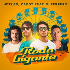 Jetlag & Zabot feat. Di Ferrero - Roda Gigante (Extended Mix)