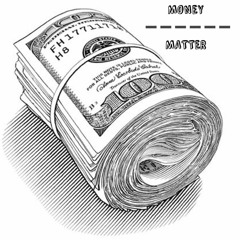Money Over Matter