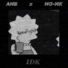 IDK MO MK X AMB