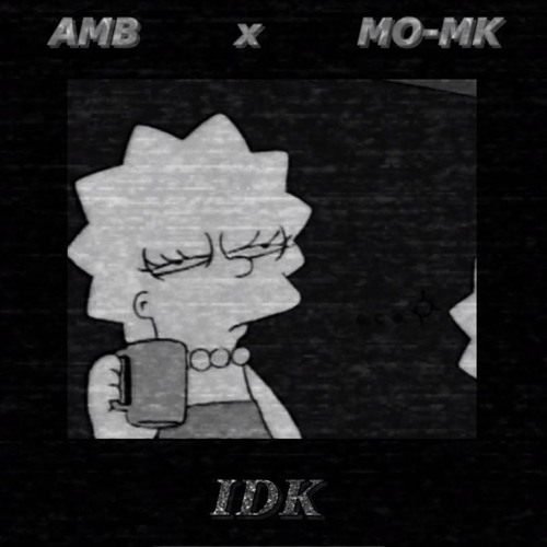 IDK MO MK X AMB