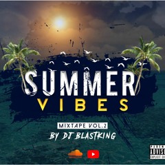 SUMMER VIBES, MIXTAPE VOL2 . BY DJBLASTKING Mp3