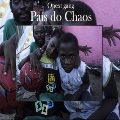 Opext Gang - PAÍS DO CHAOS | Prod. Juaudio (Beat: Raf_bts )