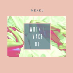 When I Wake Up (Produced by Meaku)