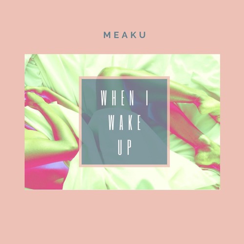 When I Wake Up (Produced by Meaku)