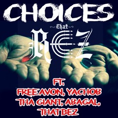Choices ft. Free Avdon, Yachob Tha Gaint, Abagal,That Bez