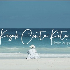 Hafiz Suip - Kisah Cinta Kita