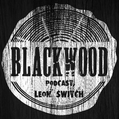 Leon Switch - BlackWood Podcast 006