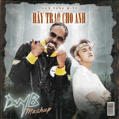 SƠN TÙNG M-TP | HÃY TRAO CHO ANH ft. Snoop Dogg (DUYB MASHUP)