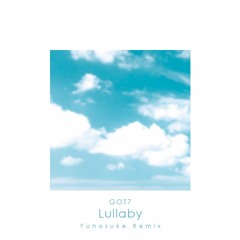 GOT7 - Lullaby (Yunosuke Remix)