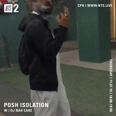 Posh Isolation NTS 2 w/ Dj Nah Care