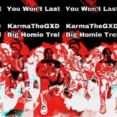 You Wont Last | KarmaTheGXD (ft. Big Homie Trel)