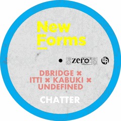 [New Forms] dBridge X Itti X Kabuki X Undefined - Chatter