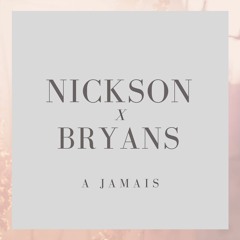 Nickson X Bryans A jamais