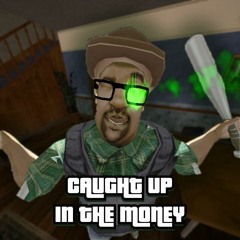 CAUGHT UP IN THE MONEY [A Big Smoke Megalo]