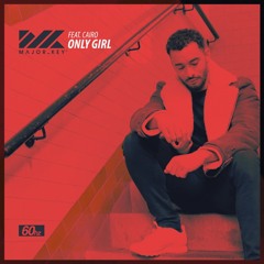 Major Key Ft Cairo - Only Girl