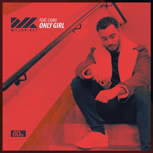 Major Key Ft Cairo - Only Girl