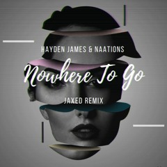 Hayden James & NAATIONS - Nowhere To Go (Jaxed Remix) (Original Mix)