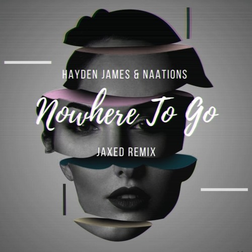 Hayden James & NAATIONS - Nowhere To Go (Jaxed Remix) (Original Mix)